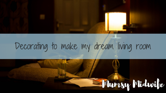 decorating to make my dream living room, www.mumsymidwife.com